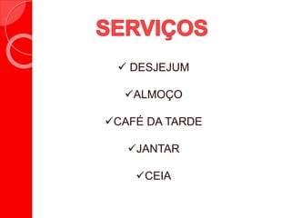  DESJEJUM
ALMOÇO
CAFÉ DA TARDE
JANTAR
CEIA
 