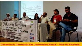Conferência Territorial das Juventudes Rurais – Vale do Piranhas
 