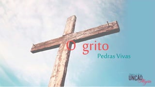 2
O gritoPedras Vivas
 