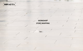 WORKSHOP
STORY MAPPING
 