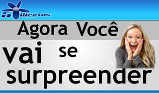 Agora Você
se
vai

surpreender

 