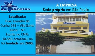 A EMPRESA
Sede própria em São Paulo.
Localizada:
Rua: Leandro da
Cunha 165 – Vila Santa
Lucia – SP.
Escrita no CNPJ:
10.369.326/0001-44
foi fundada em 2008.

 