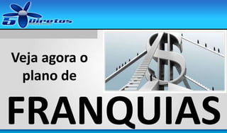 Veja agora o
plano de

FRANQUIAS

 
