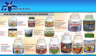 VEJA NOSSA LINHA DE PRODUTOS NATURAIS

 