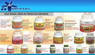 VEJA NOSSA LINHA DE PRODUTOS NATURAIS

 