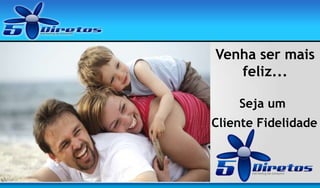 Venha ser mais
feliz...
Seja um
Cliente Fidelidade

 