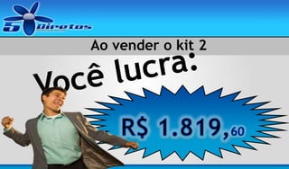 Ao vender o kit 2

 