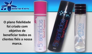 O plano fidelidade
foi criado com
objetivo de
beneficiar todos os
clientes fiéis a nossa
marca.

 