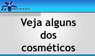 Veja alguns
dos
cosméticos

 