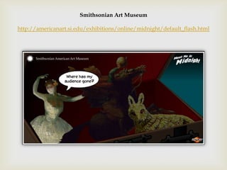 Smithsonian Art Museum

http://americanart.si.edu/exhibitions/online/midnight/default_flash.html
 