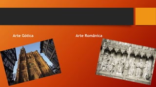 Arte Gótica Arte Românica
 