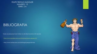 BIBLIOGRAFIA
Todas as pesquisas foram feitas no site Brasil escola e Info escola
- http://www.brasilescola.com/historiag/teatro-grego.htm
- http://www.infoescola.com/mitologia-grega/dionisio
FELIPE TRISTAO HUGGLER
NUMERO: 12
SERIE: 2 A
 