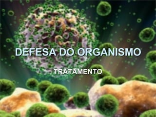 DEFESA DO ORGANISMO TRATAMENTO 
