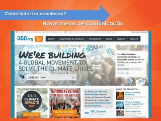 Como tudo isso aconteceu?

               Novos meios de Comunicação
 