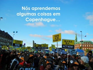 Nós aprendemos
algumas coisas em
    Copenhague…
 