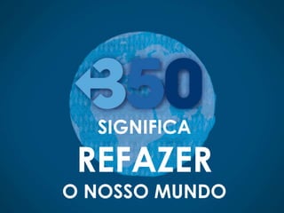 SIGNIFICA

 REFAZER
O NOSSO MUNDO
 