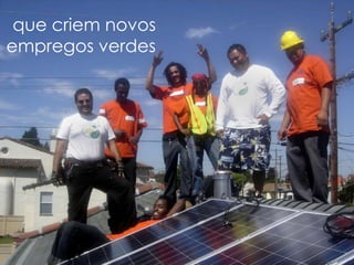 que criem novos
empregos verdes
 