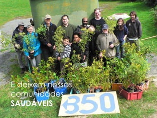 E deixem nossas
comunidades
SAUDÁVEIS
 