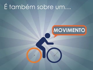 É também sobre um…


             MOVIMENTO
 