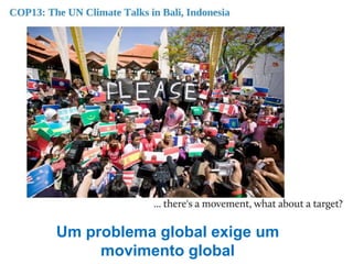 Um problema global exige um
     movimento global
 