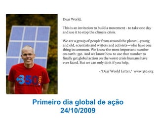 Primeiro dia global de ação
        24/10/2009
 