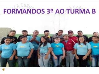 FORMANDOS 3º AO TURMA B 
 
