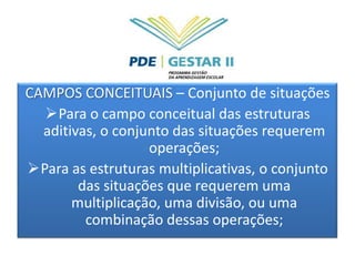 É uma teoria cognitivista . Busca propiciar uma estrutura coerente e alguns princípios básicos ao estudo do desenvolvimento e da aprendizagem das competências complexas. Envolve a didática, embora não seja, em si uma teoria didática. Essa teoria não é específica da Matemática, embora tenha sido elaborada para explicar o processo de conceitualização progressiva das estruturas aditivas, multiplicativas e das relações número-espaço e da álgebra.
