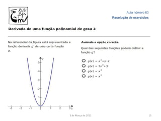 Aula número 63
                     Resolução de exercícios




3 de Março de 2012                         13
 