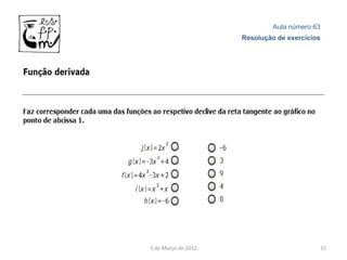 Aula número 63
                     Resolução de exercícios




3 de Março de 2012                         15
 