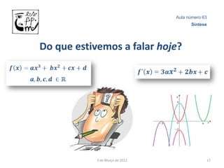 Aula número 63
                                       Síntese




Do que estivemos a falar hoje?




            3 de Março de 2012                17
 