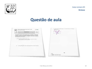 Aula número 63
                               Síntese




Questão de aula




    3 de Março de 2012                18
 