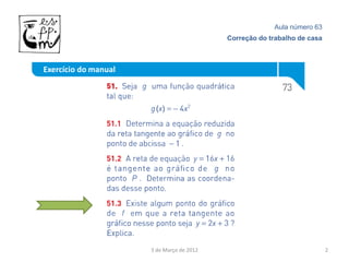 Aula número 63
                                           Correção do trabalho de casa



Exercício do manual




                      3 de Março de 2012                                  2
 