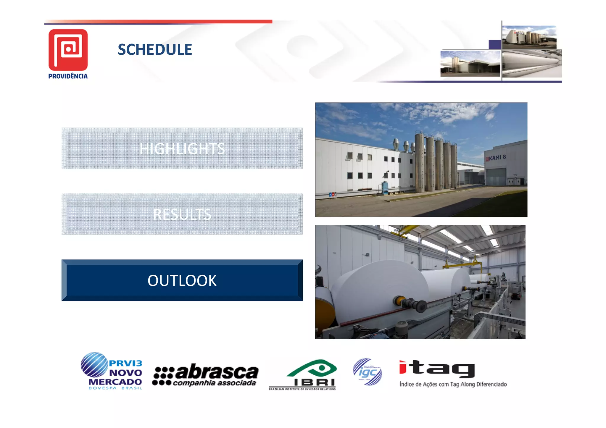 SCHEDULE




               Providência USA
  HIGHLIGHTS


   RESULTS


   OUTLOOK
 