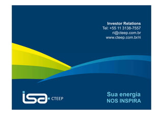 Investor Relations
Tel: +55 11 3138-7557
ri@cteep.com.br
www.cteep.com.br/ri

24

 
