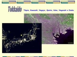 Tóquio, Kawasaki, Nagoya, Quioto, Kobe, Nagasaki e Osaka
 