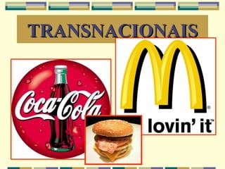 TRANSNACIONAIS
 