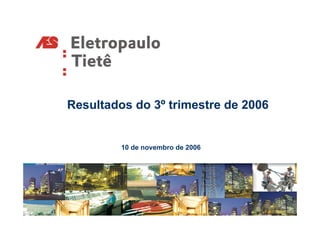 Resultados do 3º trimestre de 2006


         10 de novembro de 2006
 