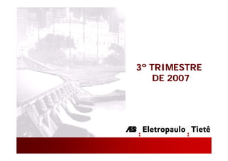 3º TRIMESTRE
    DE 2007




               1
 