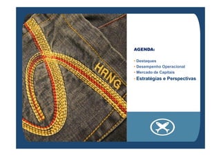 AGENDA:

• Destaques
• Desempenho Operacional
• Mercado de Capitais
• Estratégias   e Perspectivas
 
