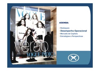 AGENDA:

• Destaques
• Desempenho Operacional
• Mercado de Capitais
• Estratégias e Perspectivas
 