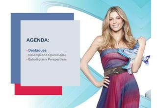 AGENDA:

• Destaques
• Desempenho Operacional
• Estratégias e Perspectivas
 