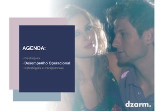 AGENDA:
• Destaques
• Desempenho Operacional
• Estratégias e Perspectivas
 