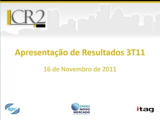 Apresentação de Resultados 3T11
      16 de Novembro de 2011
 
