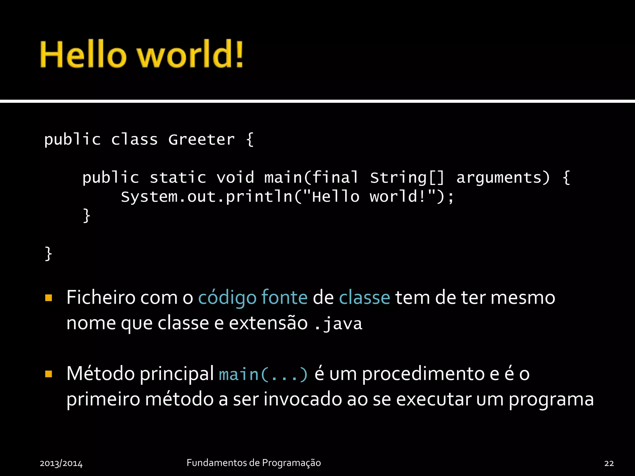  Em programação orientada para objectos as
rotinas são conhecidas por métodos
 Podem ser de classe ou de instância
 Métodos de classe – com static
 Métodos de instância – sem static, a ver
mais tarde
2013/2014 Fundamentos de Programação 22
Mais tarde
distinguir-se-á
operações e
métodos.
A ver mais tarde…
 