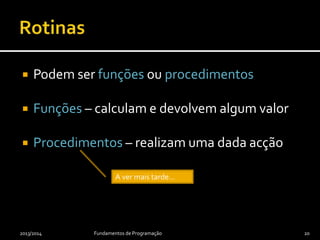 Snap! Java
public static
int minimumOf(final int m,
final int n) {
if (m < n)
return m;
else
return n;
}
int number = minimumOf(5, 7);
2013/2014 Fundamentos de Programação 20
A ver mais tarde…A ver mais tarde…
Constante, inalterável.
 