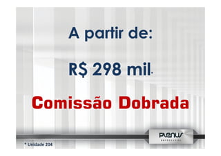 A partir de:

R$ 298 mil

*

Comissão Dobrada
* Unidade 204

 
