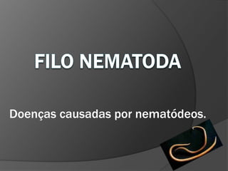 Doenças causadas por nematódeos.
 