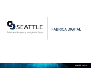 FÁBRICA DIGITAL
Fábrica de Projetos e Inteligência Digital
 