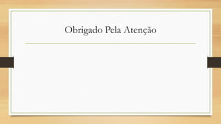 Obrigado Pela Atenção
 