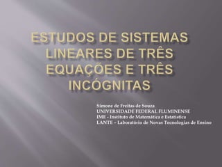 Simone de Freitas de Souza 
UNIVERSIDADE FEDERAL FLUMINENSE 
IME - Instituto de Matemática e Estatística 
LANTE – Laboratório de Novas Tecnologias de Ensino 
 